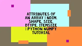 ATTRIBUTES OF AN ARRAY NDIM SHAPE SIZE DTYPE ITEMSIZE PYTHON NUMPY TUTORIAL