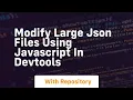 Modify large json files using javascript in devtools
