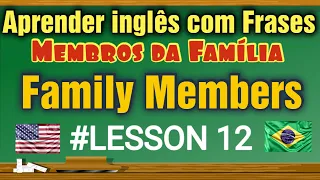Aprender Inglês Americano com Frases - Membros da Família.Learn English - Family Members Lesson 12.