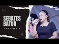 Download Lagu SEBATES BATUR - DEDE RISTY | LIVE GANJENE PANTURA \
