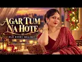 Agar Tum Na Hote | Old Hindi Melody ❤️ | Evergreen Romantic Song | 90’s Timeless Melody