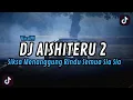 Download Lagu DJ SIKSA MENANGGUNG RINDU SEMUA SIA SIA | DJ AISHITERU 2 VIRAL TIKTOK TERBARU 2025 YANG KALIAN CARI!