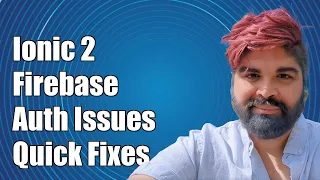Ionic 2 Firebase Authentication Common Challenges and Solutions Explained