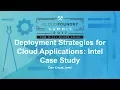 Deployment Strategies for Cloud Applications Intel Case Study - Dan Crook Intel