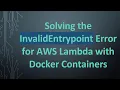 Solving the InvalidEntrypoint Error for AWS Lambda with Docker Containers
