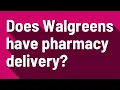 Does Walgreens have pharmacy delivery