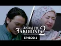 Lagu [EPISOD PENUH] ANDAI ITU TAKDIRNYA 2 - EP 1