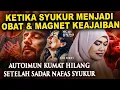 Download Lagu 💥KETIKA SYUKUR MENJADI OBAT \u0026 MAGNET KEAJAIBAN