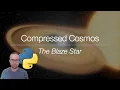 Compressed Cosmos Python tutorial - The Blaze Star