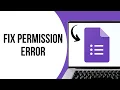 How To Fix Google Forms Needs Permission