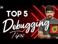 Top 5 Debugging tips for programmers
