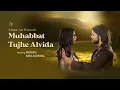 Download Lagu Muhabbat Tujhe Alvida | Sahir Ali Bagga | feat. Arhaan Mumbaiyya \u0026 Rani Agrawal| Derby Entertainment