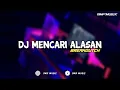 DJ MENCARI ALASAN FULL BASS TERBARU 2024