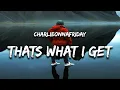 Download Lagu charlieonnafriday - That's What I Get (Lyrics)
