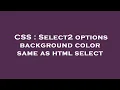 CSS Select2 options background color same as html select