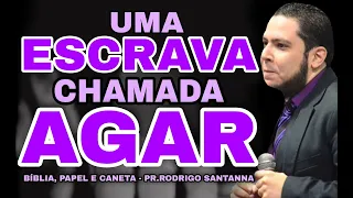 UMA ESCRAVA CHAMADA AGAR | BÍBLIA, PAPEL, e CANETA | PR.RODRIGO SANTANNA