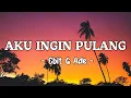 Ebit G Ade - Aku Ingin Pulang (Lirik)