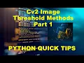 PYTHON QUICK TIPS OPENCV CV2 IMAGE THRESHOLD METHODS PART 1