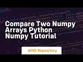 Compare two numpy arrays python numpy tutorial