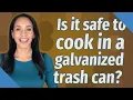 Is it safe to cook in a galvanized trash can