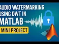 Audio Watermarking using DWT in MATLAB Mini Project with Full Code Explanation Output