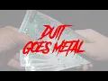 Lagu DUIT GOES METAL