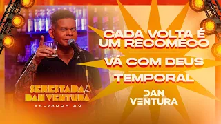 SERESTADA DO DAN VENTURA 2.0 - CADA VOLTA É UM RECOMEÇO / VA COM DEUS / TEMPORAL