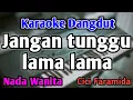 Lagu JANGAN TUNGGU LAMA LAMA - KARAOKE || NADA WANITA CEWEK || Versi Dangdut || Cici Faramida