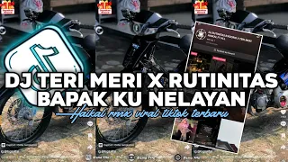 dj teri meri x rutinitas bapaku nelayan haikal rmx viral tiktok slowed terbaru