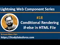 18 LWC Conditional Rendering in HTML Apply if-else in LWC Lightning Web Component Training