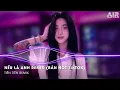 Nếu Là Anh Remix - Không Để Em Một Ngày Xa Anh Remix TikTok - Nhạc Remix TikTok Triệu View Hay Nhất