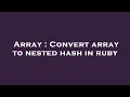 Array Convert array to nested hash in ruby