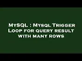 MySQL Mysql Trigger Loop for query result with many rows
