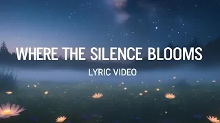 where the silence blooms official lyric video