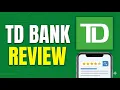 TD Bank Review 2026 America s Most Convenient or Fee Trap