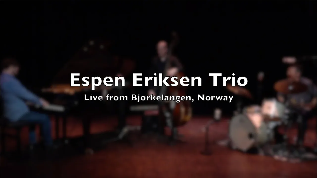 Espen Eriksen Trio - Live from Bjørkelangen, Norway Espen Eriksen Trio - Live from Bjørkelangen, Norway