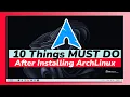 10 Things You MUST DO After Installing Arch Linux 2023