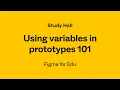 Study Hall Using variables in prototypes 101