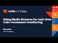 Using Redis Streams for real-time train movement monitoring Resonate