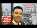 Mess around Mess up Mess with - Phrasal Verbs