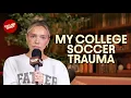 My College Soccer Trauma