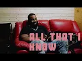 All that I know