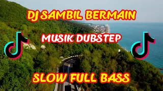 Download DJ SAMBIL BERMAIN MUSIK DUBSTEP SLOW REMIX FULL BASS | TIK TOK 2021 MP3