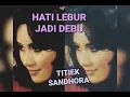 Download Lagu TITIEK SANDHORA - Hati Lebur Jadi Debu - Karya cipta: A. Riyanto
