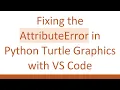 Fixing the AttributeError in Python Turtle Graphics with VS Code