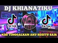 Download Lagu DJ KAU TINGGALKAN AKU BEGITU SAJA | NABILA MAHARANI KHIANATIKU TERBARU 2023 REMIX FULL BASS