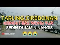 TARLING CIREBONAN SEDIH BIKIN NANGIS KEINGET BAE WONG TUA ðŸ˜ðŸ˜