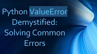 Python ValueError Demystified Solving Common Errors