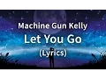 Download Lagu Machine Gun Kelly - Let You Go (Lyrics / Lyric Video)