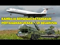 Lagu BAWA SISTEM PERTAHANAN UDARA BUK PESAWAT BELARUSIA TIBA TIBA MENDARAT KE KAMBOJA 